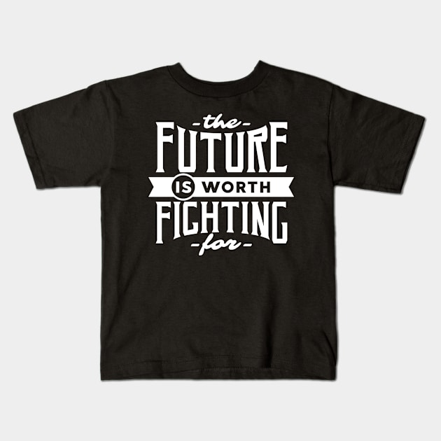 The Future Is Worth Fighting Art Kids T-Shirt by Usea Studio